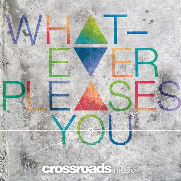 Whatever Pleases You | Crossroads Music