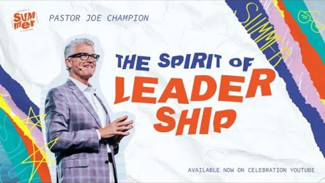The Spirit of Leadership | Pastor Joe Champion | June 19th | Live at Celebration Church
