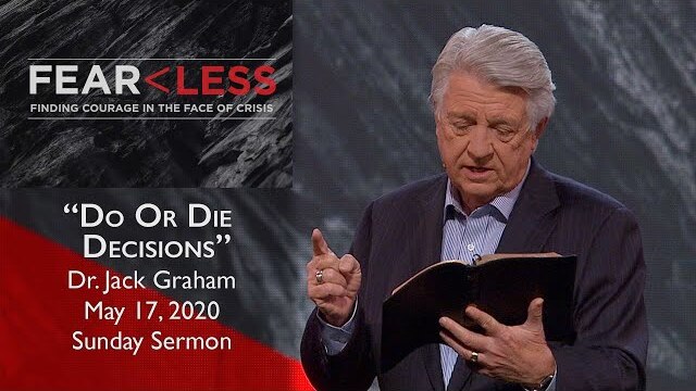May 17, 2020 | Dr. Jack Graham | Do or Die Decisions | Daniel 1 | Sunday Sermon