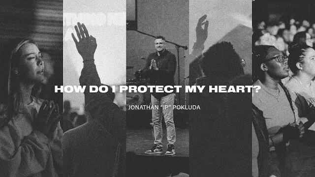 How Do I Protect My Heart? | Jonathan "JP" Pokluda