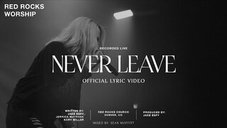 Red Rocks Worship - Never Leave (Official Lyric Video)