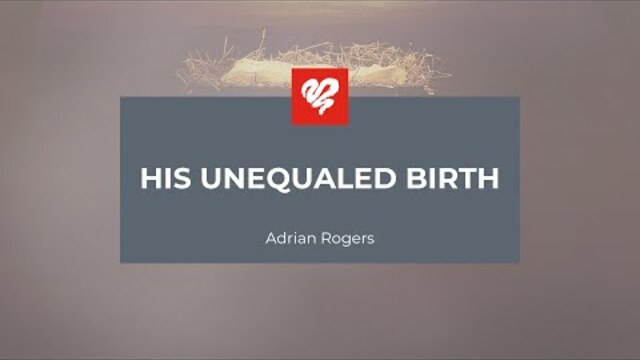 Adrian Rogers: His Unequaled Birth (2374)