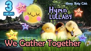 🟢 We Gather Together ♫ Hymn Lullaby ★ Relaxing Music for Babies to Sleep