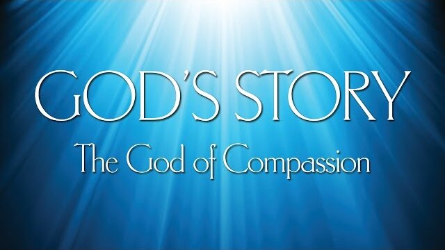 God's Story (2) - The God of Compassion