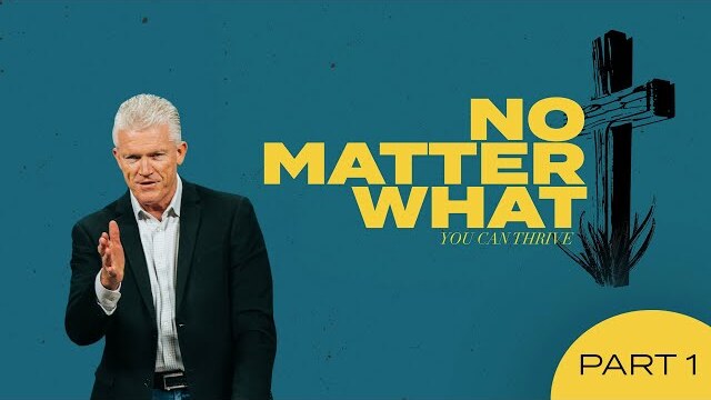 No Matter What You Can Thrive | Pastor Joe Champion