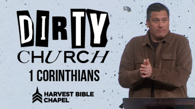 Dirty Church: 1 Corinthians | Harvest Bible Chapel