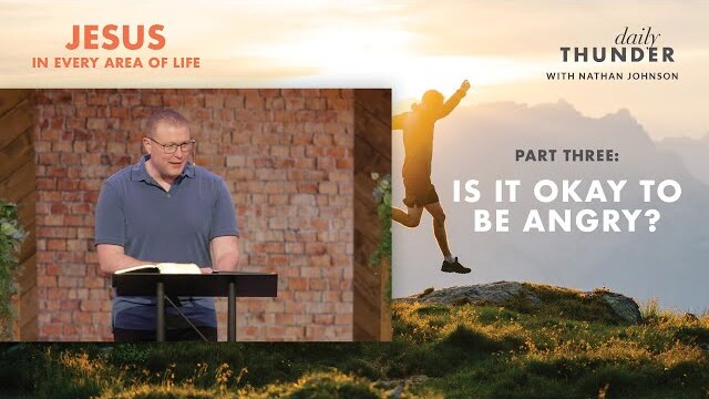 Is it Okay to be Angry? // Jesus in Every Area of Life 03 (Nathan Johnson)