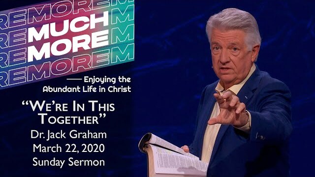 March 22, 2020 | Dr. Jack Graham | We're In This Together | Ephesians 4:1-16 | Sunday Sermon