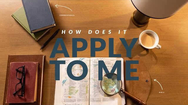 How Does It Apply To Me? (How To Study The Bible: Episode 8)