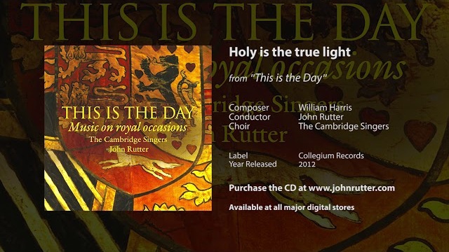 Holy is the true light - William Harris, John Rutter, The Cambridge Singers