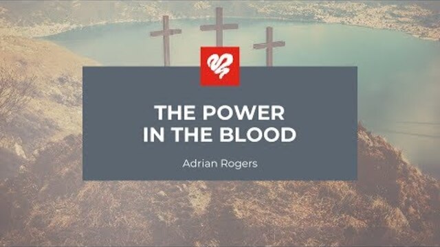 Adrian Rogers: The Power in the Blood #2170