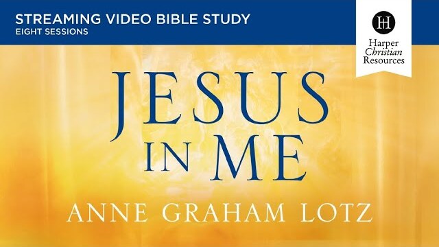Jesus in Me Bible Study by Anne Graham Lotz | Promo