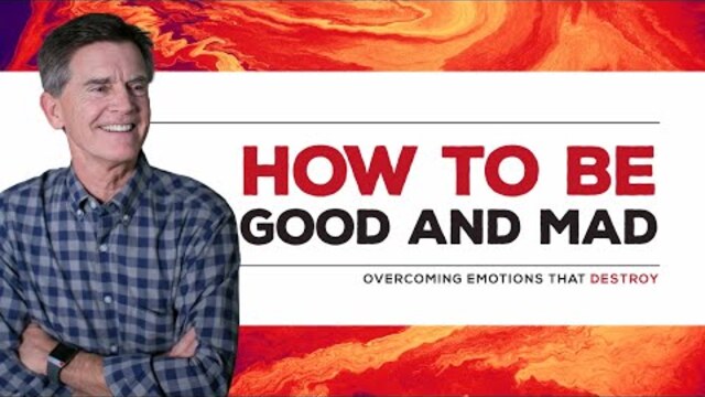 Overcoming Emotions That Destroy 2019 Series: How to be Good and Mad | Chip Ingram