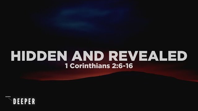 Hidden and Revealed (1 Corinthians 2:6-16) | Going Deeper (Part 1) | Pastor John Fabarez