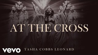 Tasha Cobbs Leonard - At The Cross (Official Audio)