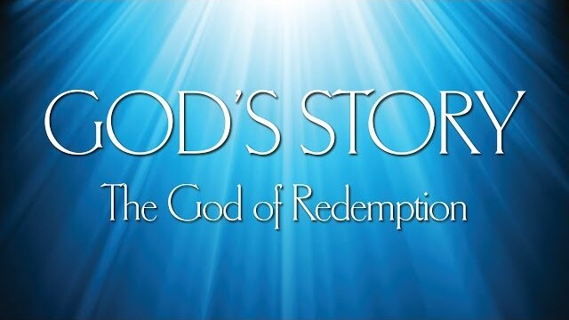 God's Story (4) The God of Redemption