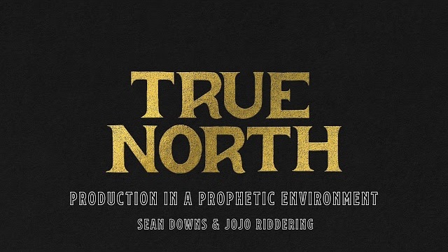 Sean Downs & Jojo Riddering // Production in a Prophetic Environment // True North Conference 2019