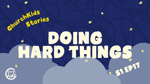 ChurchKids Stories: Doing Hard Things