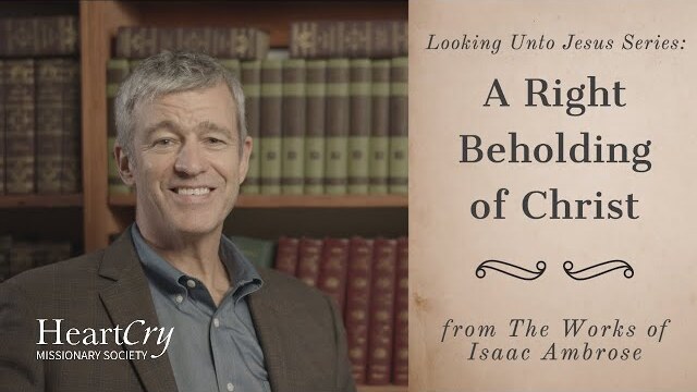 A Right Beholding of Christ | Ep. 6 - Looking Unto Jesus | Paul Washer