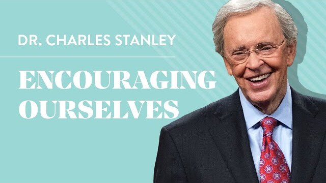 Encouraging Ourselves – Dr. Charles Stanley