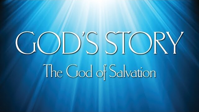 God's Story (3) - The God of Salvation