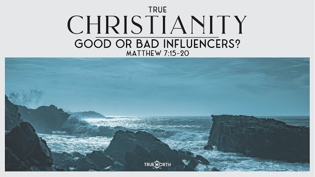 Good or Bad Influencers? (Matthew 7:15-20) | True North High School Ministry | Pastor John Fabarez