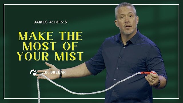Make the Most of Your Mist | J.D. Greear | September 10, 2023