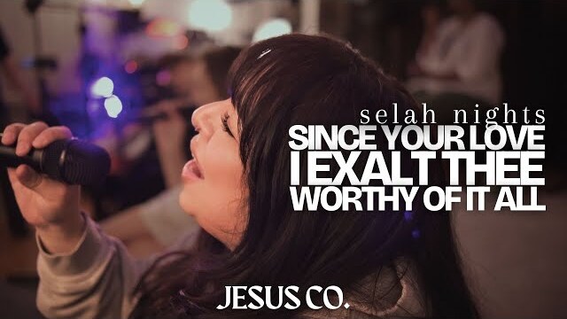 I Exalt Thee / Worthy Of It All / Since Your Love | JesusCo Selah Nights - Jesus Co. House 9.1.23