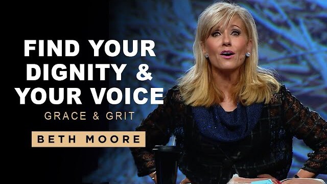 Find Your Dignity and Your Voice | Grace & Grit - Part 2 | Beth Moore