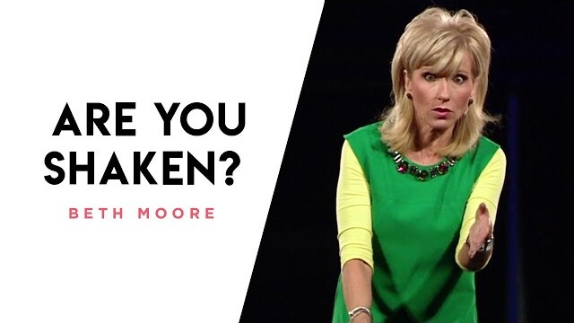 Are you shaken? | Beth Moore
