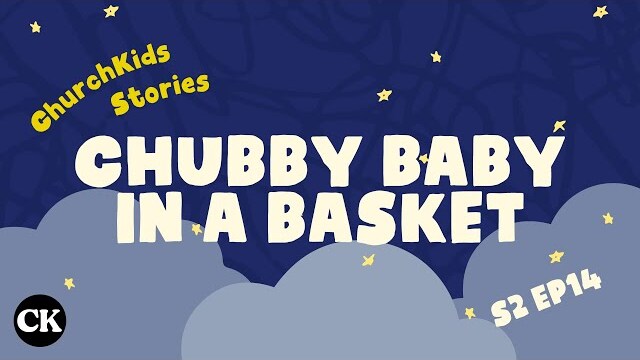 ChurchKids Stories: Chubby Baby in a Basket