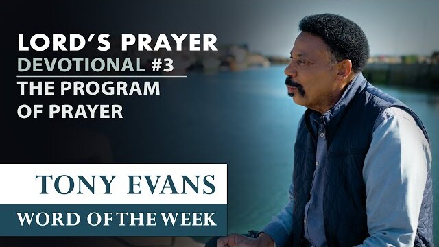 The Program of Prayer | Dr. Tony Evans - The Lord's Prayer Devotional #3