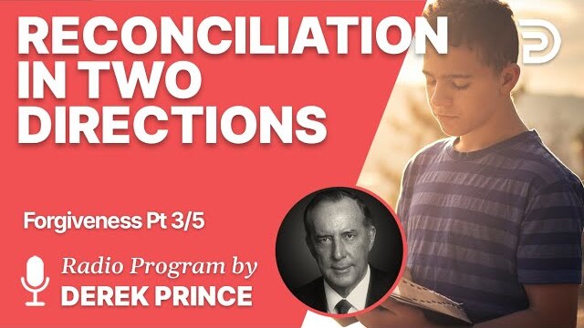 Forgiveness 3 of 5 - Reconciliation in Two Directions