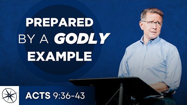 City of Joppa: Prepared by a Godly Example (Acts 9:36-43) | Pastor Mike Fabarez