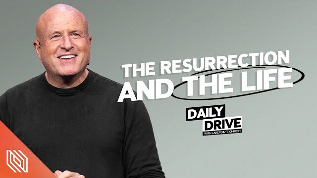 Ep. 282 🎙️ The Resurrection and the Life // The Daily Drive with Lakepointe Church