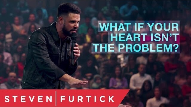What if your heart isn't the problem? | Pastor Steven Furtick