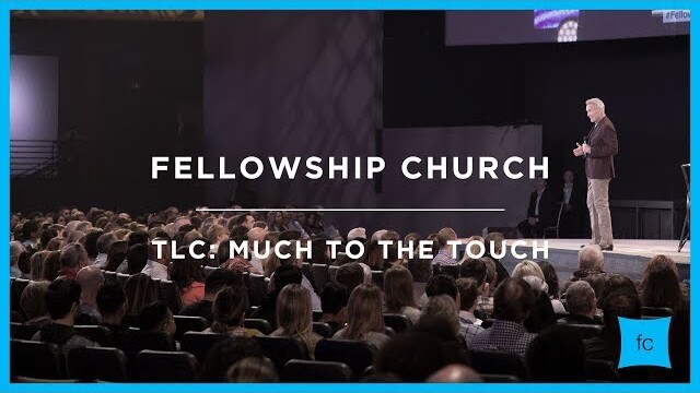 Much to the Touch | TLC | Sermon by Pastor Ed Young
