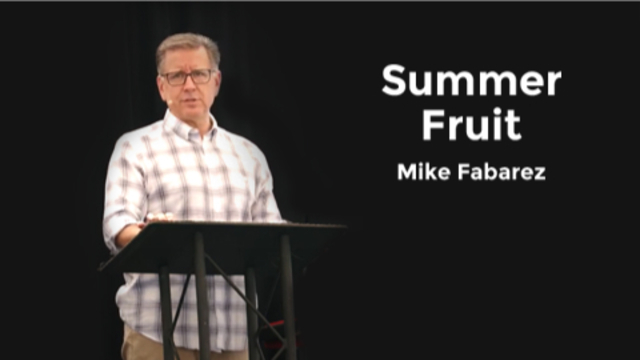 Summer Fruit | Mike Fabarez