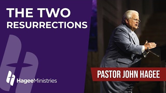 Pastor John Hagee - "The Two Resurrections"