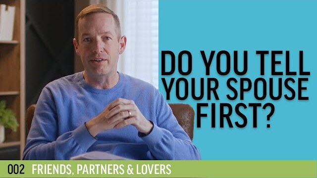 Do you tell your spouse first? | 002 - Friends, Partners & Lovers