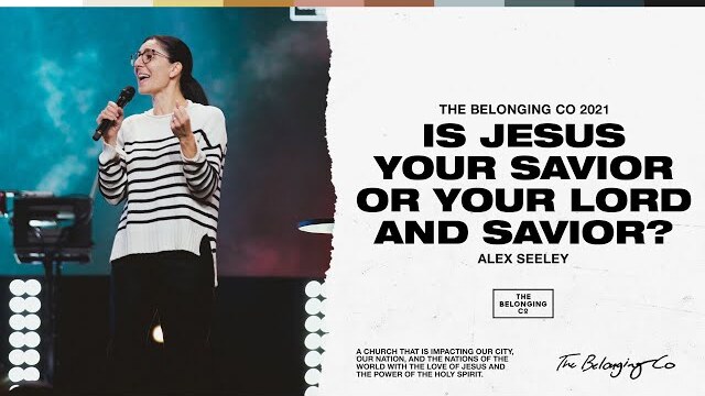 Is Jesus Your Savior Or Your Lord And Savior? // Alex Seeley | The Belonging Co TV