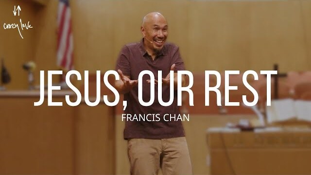Jesus, Our Rest | Francis Chan