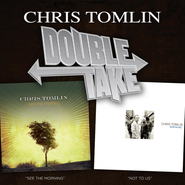 Double Take: See The Morning/Not To Us | Chris Tomlin