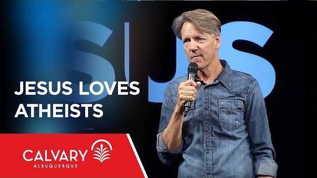 Jesus Loves Atheists - John 18:28-38 - Skip Heitzig