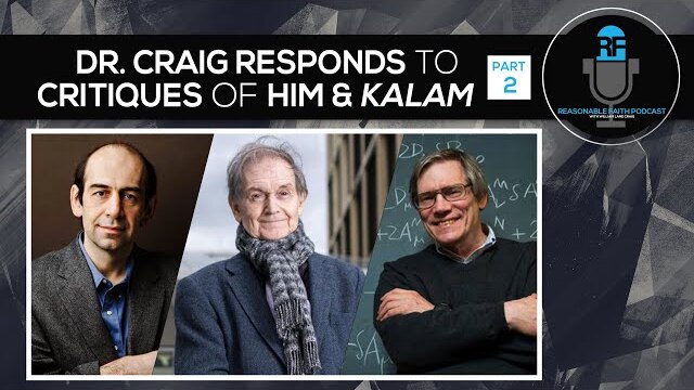 PART TWO - WLC Responds to a Video Critiquing Him and the Kalam | Reasonable Faith Podcast