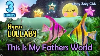 🟢 This Is My Fathers World ♫ Hymn Lullaby ★ Soothing Relaxing Music for Bedtime