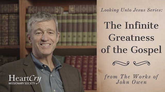 The Infinite Greatness of the Gospel | Ep. 10 - Looking Unto Jesus | Paul Washer
