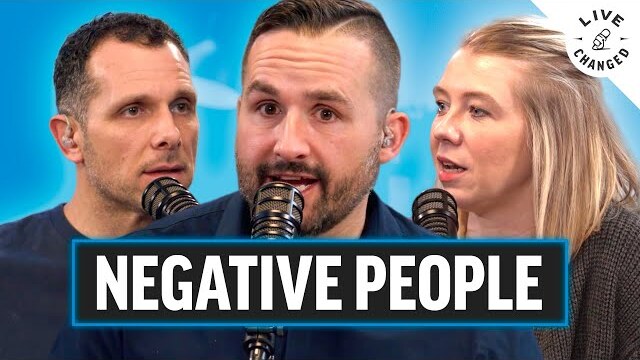 How to Deal With Negative People | Live Changed Podcast 008