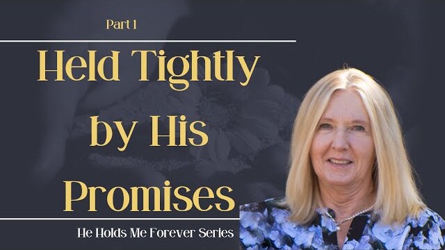He Holds Me Forever Series: Held Tightly by His Promises, Part 1 | Theresa Ingram