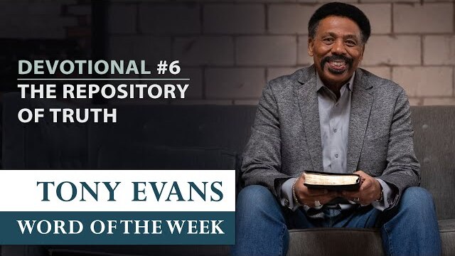 The Repository of Truth | Dr. Tony Evans - Returning to the Truth Devotional #6